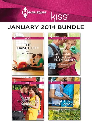 cover image of Harlequin KISS January 2014 Bundle: The Dance Off\Mr. (Not Quite) Perfect\Confessions of a Bad Bridesmaid\After the Party